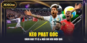 Kèo Phạt Góc - Cách Đọc Tỷ Lệ & Mẹo Soi Kèo Hiệu Quả